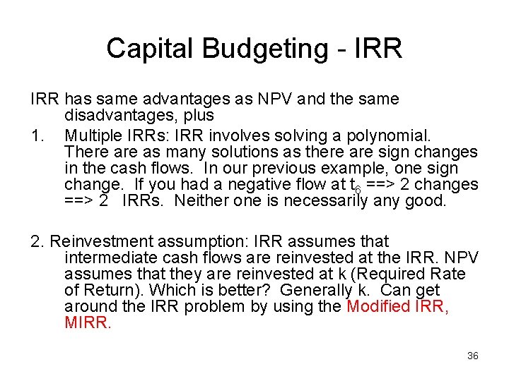 Capital Budgeting - IRR has same advantages as NPV and the same disadvantages, plus