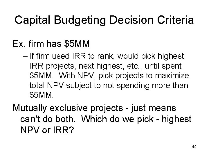 Capital Budgeting Decision Criteria Ex. firm has $5 MM – If firm used IRR