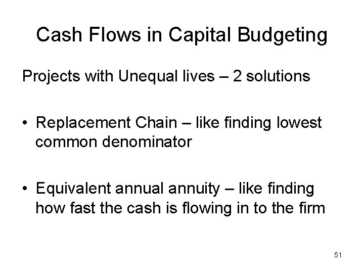Cash Flows in Capital Budgeting Projects with Unequal lives – 2 solutions • Replacement