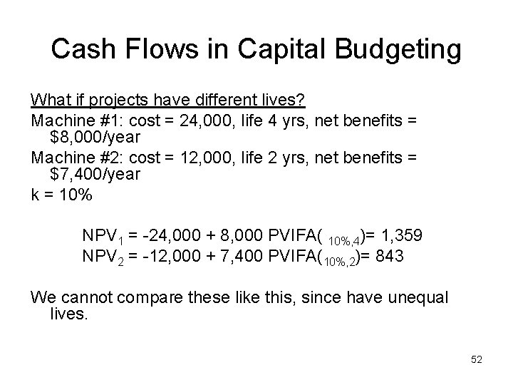 Cash Flows in Capital Budgeting What if projects have different lives? Machine #1: cost
