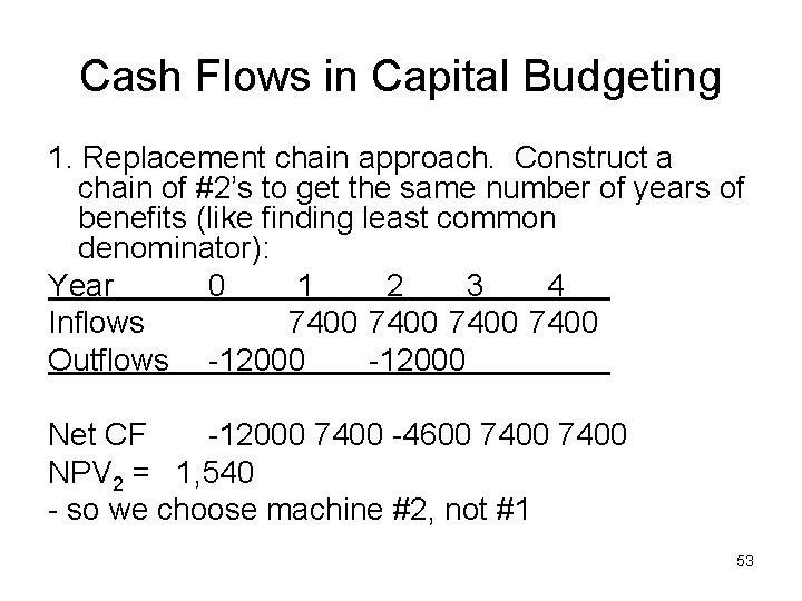 Cash Flows in Capital Budgeting 1. Replacement chain approach. Construct a chain of #2’s