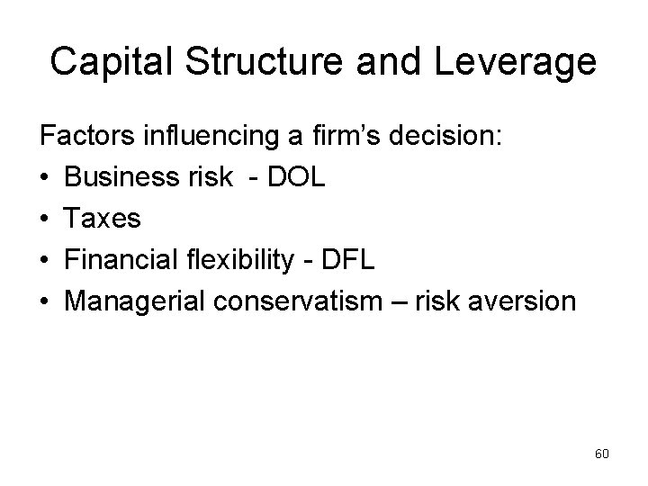 Capital Structure and Leverage Factors influencing a firm’s decision: • Business risk - DOL
