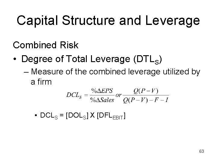 Capital Structure and Leverage Combined Risk • Degree of Total Leverage (DTLS) – Measure