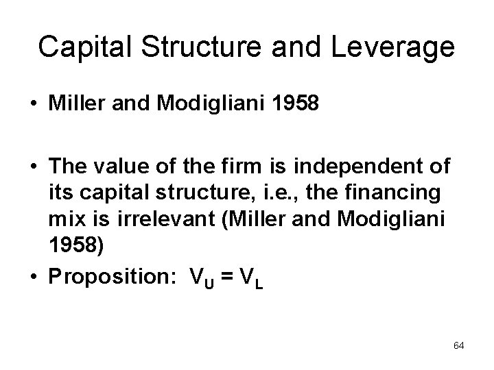 Capital Structure and Leverage • Miller and Modigliani 1958 • The value of the