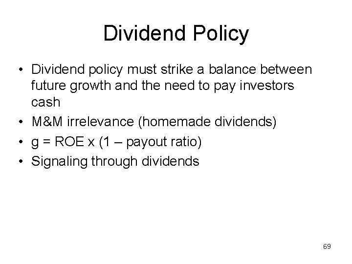 Dividend Policy • Dividend policy must strike a balance between future growth and the
