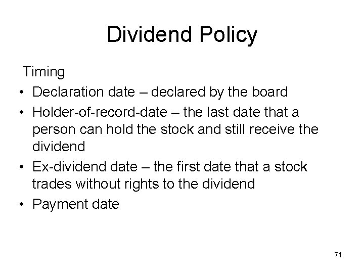 Dividend Policy Timing • Declaration date – declared by the board • Holder-of-record-date –