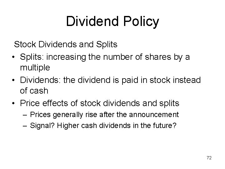 Dividend Policy Stock Dividends and Splits • Splits: increasing the number of shares by