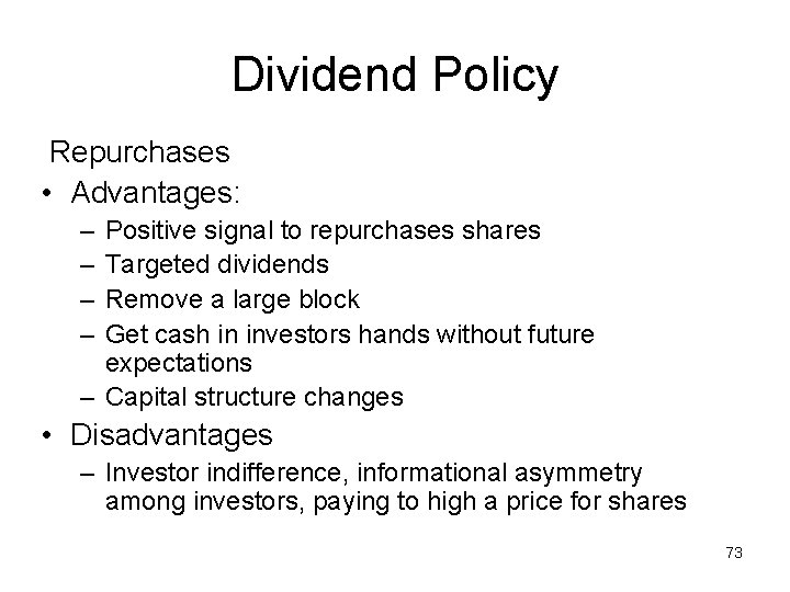 Dividend Policy Repurchases • Advantages: – – Positive signal to repurchases shares Targeted dividends