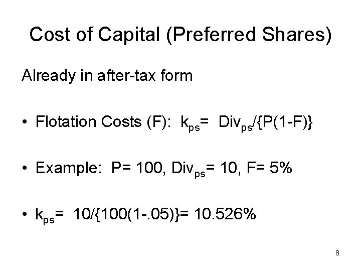 Cost of Capital (Preferred Shares) Already in after-tax form • Flotation Costs (F): kps=