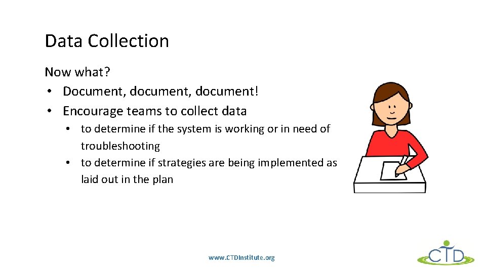 Data Collection Now what? • Document, document! • Encourage teams to collect data •