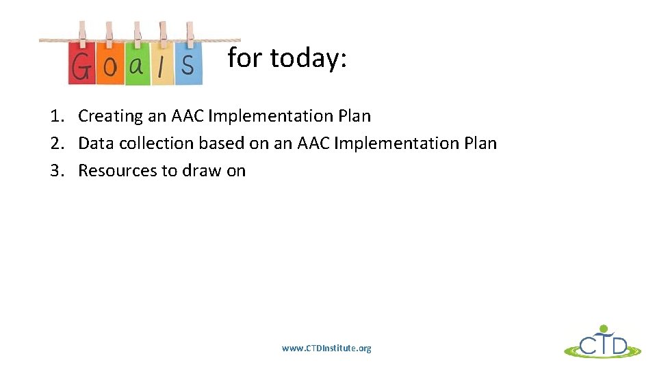 for today: 1. Creating an AAC Implementation Plan 2. Data collection based on an