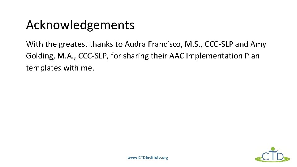 Acknowledgements With the greatest thanks to Audra Francisco, M. S. , CCC-SLP and Amy