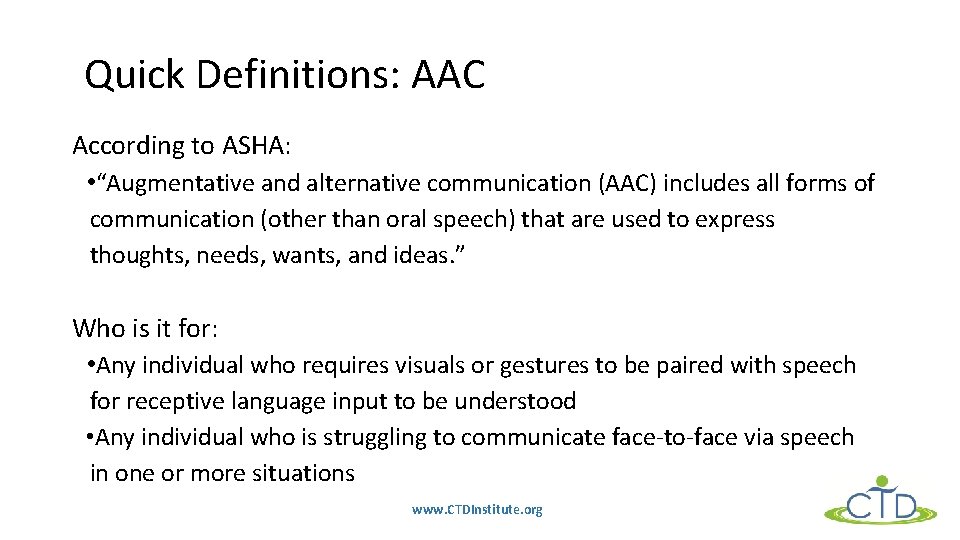 Quick Definitions: AAC According to ASHA: • “Augmentative and alternative communication (AAC) includes all