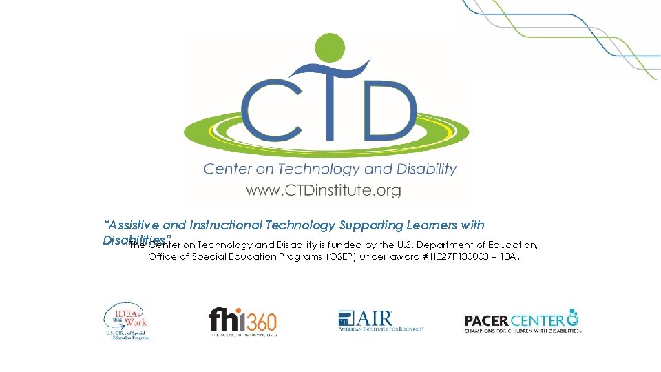 “Assistive and Instructional Technology Supporting Learners with Disabilities” The Center on Technology and Disability