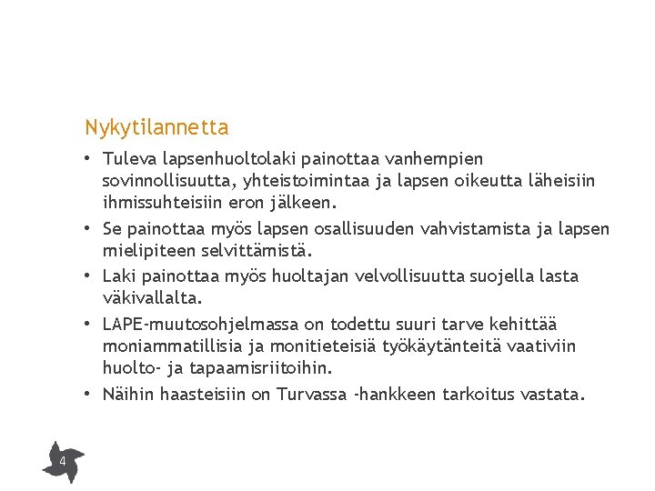Nykytilannetta • Tuleva lapsenhuoltolaki painottaa vanhempien sovinnollisuutta, yhteistoimintaa ja lapsen oikeutta läheisiin ihmissuhteisiin eron