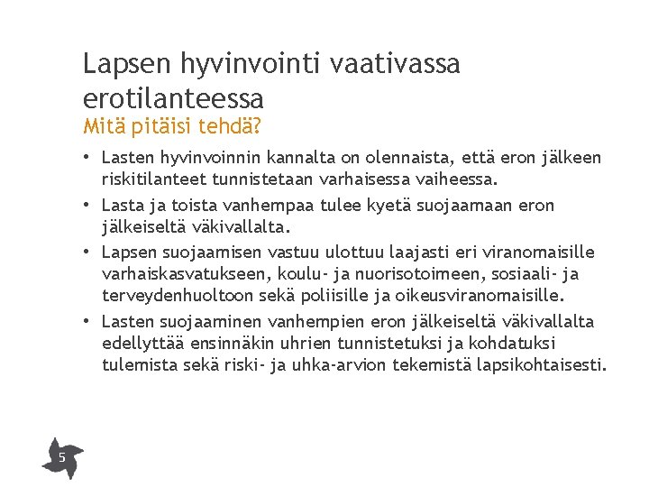 Lapsen hyvinvointi vaativassa erotilanteessa Mitä pitäisi tehdä? • Lasten hyvinvoinnin kannalta on olennaista, että