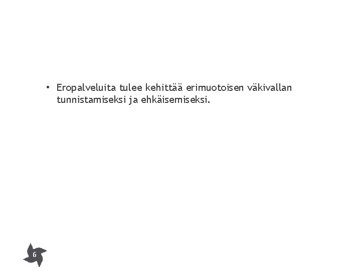  • Eropalveluita tulee kehittää erimuotoisen väkivallan tunnistamiseksi ja ehkäisemiseksi. 6 29. 10. 2020