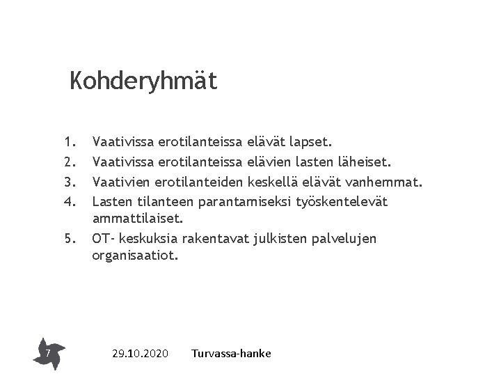 Kohderyhmät 1. 2. 3. 4. 5. 7 Vaativissa erotilanteissa elävät lapset. Vaativissa erotilanteissa elävien