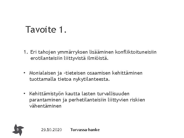Tavoite 1. 1. Eri tahojen ymmärryksen lisääminen konfliktoituneisiin erotilanteisiin liittyvistä ilmiöistä. • Monialaisen ja