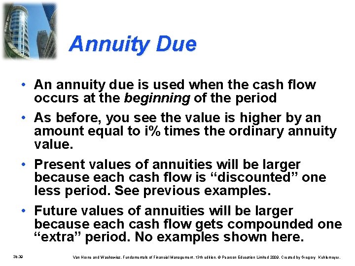 Annuity Due • An annuity due is used when the cash flow occurs at