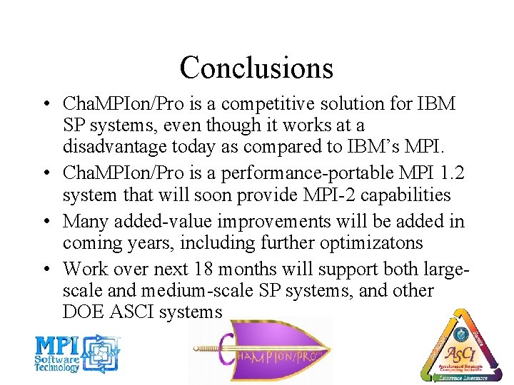 Conclusions • Cha. MPIon/Pro is a competitive solution for IBM SP systems, even though