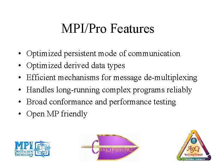 MPI/Pro Features • • • Optimized persistent mode of communication Optimized derived data types