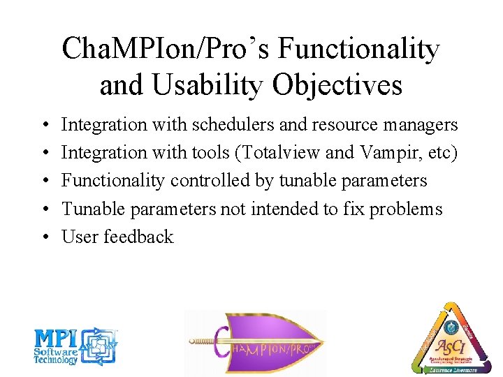 Cha. MPIon/Pro’s Functionality and Usability Objectives • • • Integration with schedulers and resource