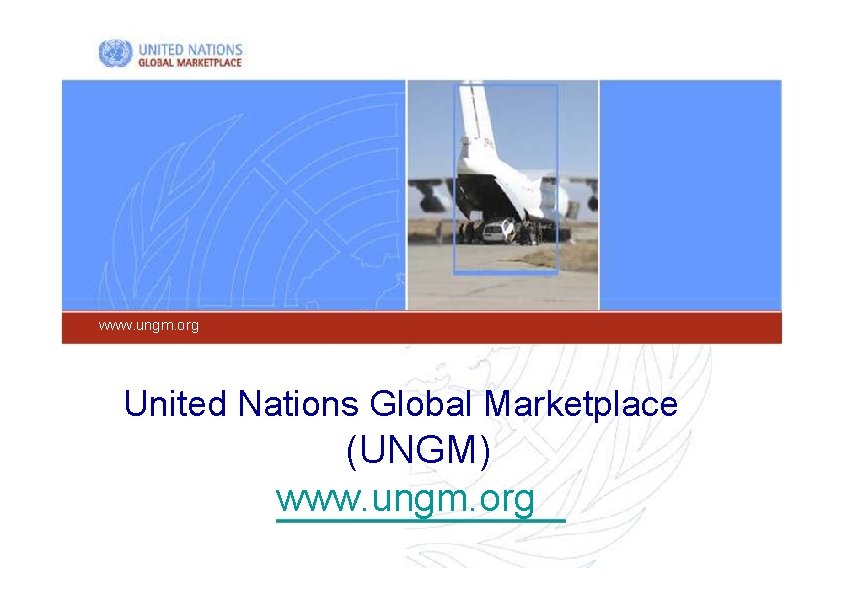 www. ungm. org United Nations Global Marketplace (UNGM) www. ungm. org 