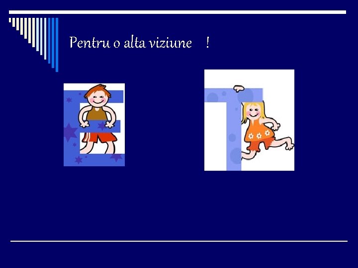 Pentru o alta viziune ! 