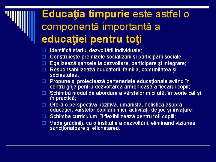 Educaţia timpurie este astfel o componentă importantă a educaţiei pentru toţi o o o
