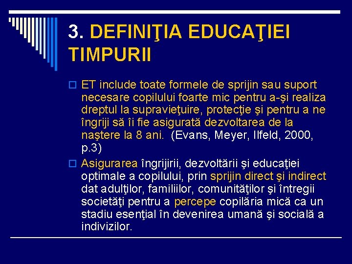 3. DEFINIŢIA EDUCAŢIEI TIMPURII o ET include toate formele de sprijin sau suport necesare