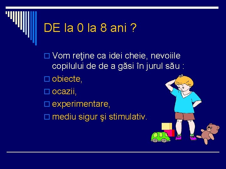 DE la 0 la 8 ani ? o Vom reţine ca idei cheie, nevoiile