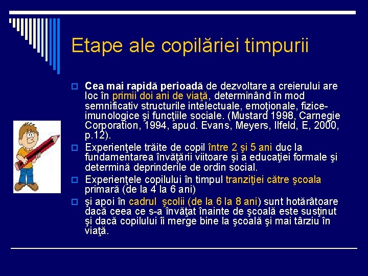 Etape ale copilăriei timpurii o Cea mai rapidă perioadă de dezvoltare a creierului are