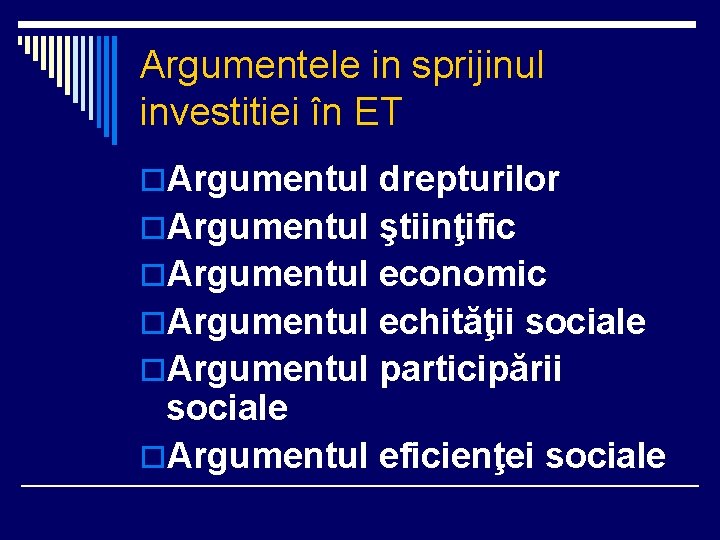 Argumentele in sprijinul investitiei în ET o. Argumentul drepturilor o. Argumentul ştiinţific o. Argumentul