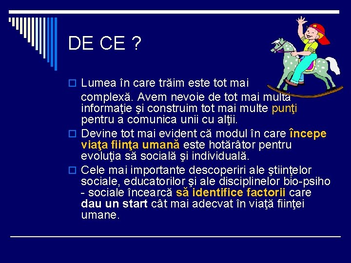 DE CE ? o Lumea în care trăim este tot mai complexă. Avem nevoie