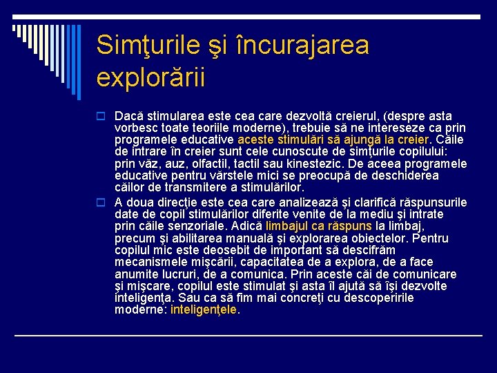 Simţurile şi încurajarea explorării o Dacă stimularea este cea care dezvoltă creierul, (despre asta