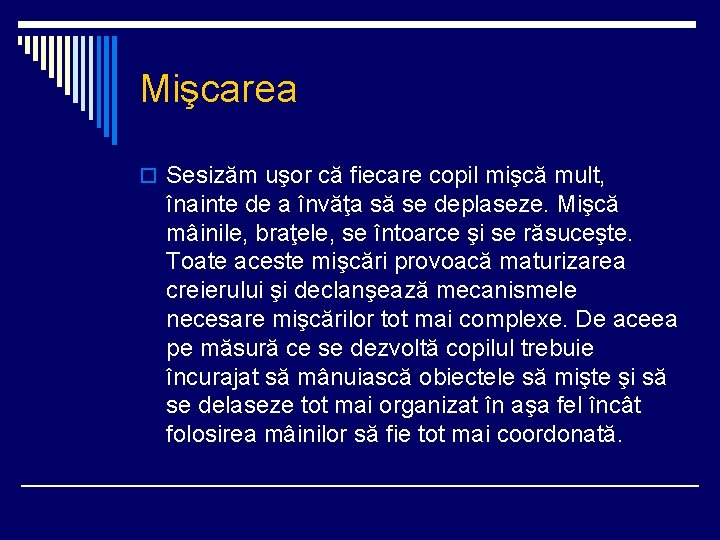 Mişcarea o Sesizăm uşor că fiecare copil mişcă mult, înainte de a învăţa să