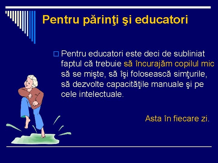 Pentru părinţi şi educatori o Pentru educatori este deci de subliniat faptul că trebuie