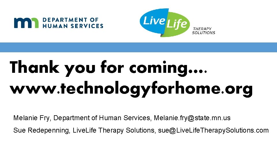 Thank you for coming…. www. technologyforhome. org Melanie Fry, Department of Human Services, Melanie.