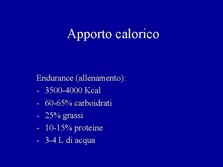 Apporto calorico Endurance (allenamento): - 3500 -4000 Kcal - 60 -65% carboidrati - 25%