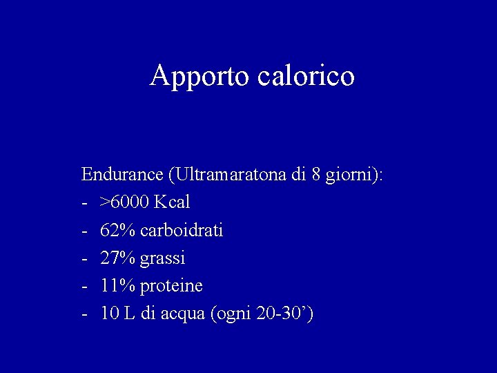 Apporto calorico Endurance (Ultramaratona di 8 giorni): - >6000 Kcal - 62% carboidrati -