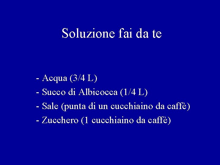 Soluzione fai da te - Acqua (3/4 L) - Succo di Albicocca (1/4 L)