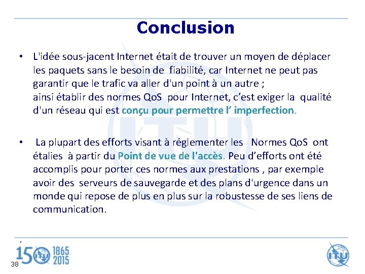 Conclusion • L'idée sous-jacent Internet était de trouver un moyen de déplacer les paquets