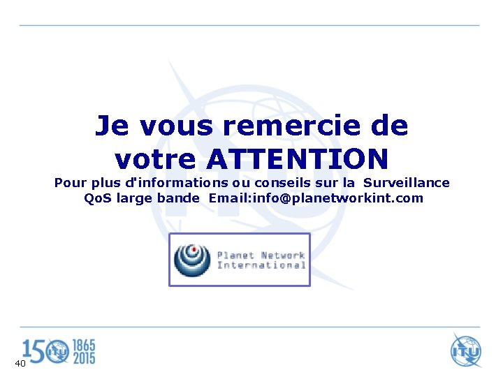 Je vous remercie de votre ATTENTION Pour plus d'informations ou conseils sur la Surveillance