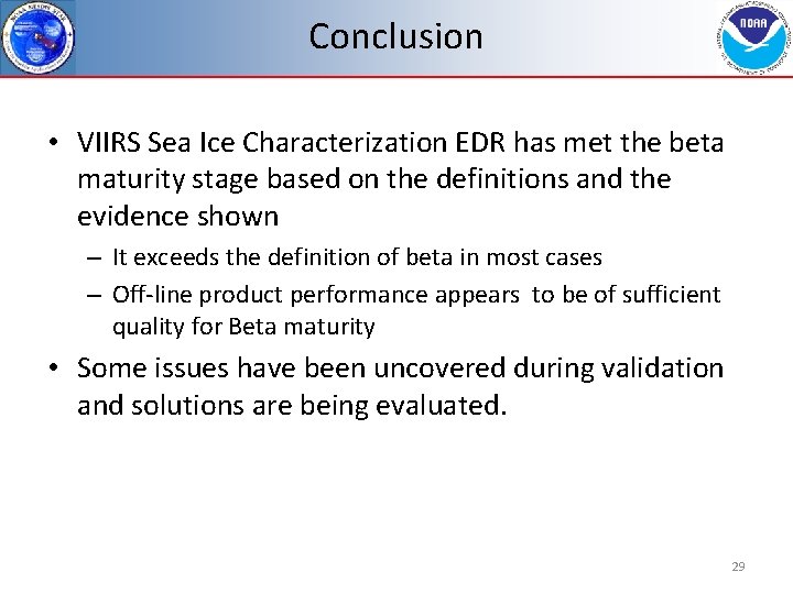 Conclusion • VIIRS Sea Ice Characterization EDR has met the beta maturity stage based