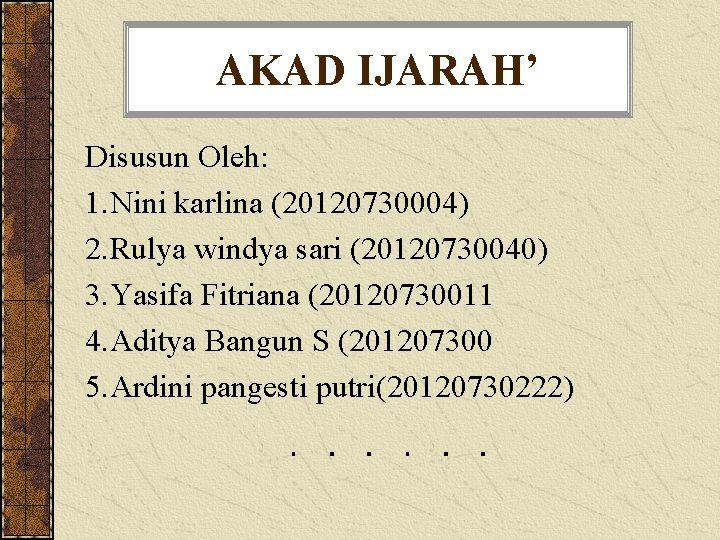 AKAD IJARAH’ Disusun Oleh: 1. Nini karlina (20120730004) 2. Rulya windya sari (20120730040) 3.