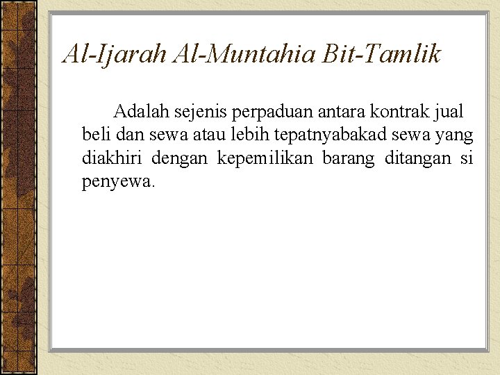 Al-Ijarah Al-Muntahia Bit-Tamlik Adalah sejenis perpaduan antara kontrak jual beli dan sewa atau lebih