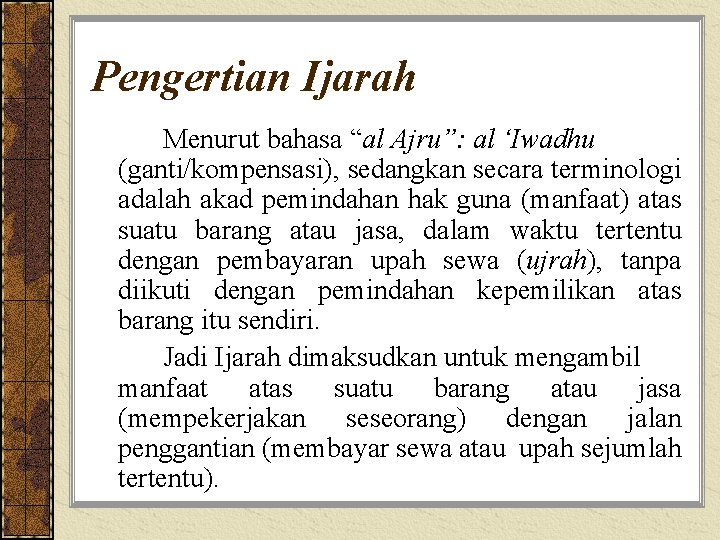 Pengertian Ijarah Menurut bahasa “al Ajru”: al ‘Iwadhu (ganti/kompensasi), sedangkan secara terminologi adalah akad
