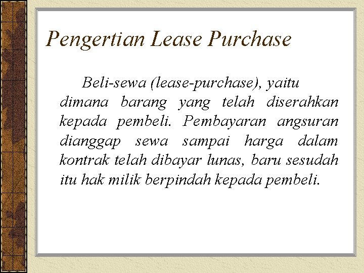 Pengertian Lease Purchase Beli-sewa (lease-purchase), yaitu dimana barang yang telah diserahkan kepada pembeli. Pembayaran