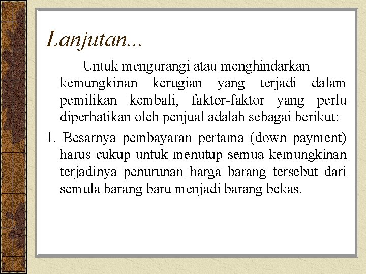 Lanjutan. . . Untuk mengurangi atau menghindarkan kemungkinan kerugian yang terjadi dalam pemilikan kembali,